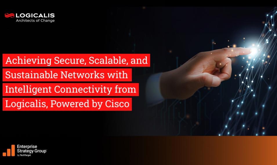 Achieving Secure, Scalable, and Sustainable Networks With  Intelligent Connectivity From Logicalis, Powered by Cisco